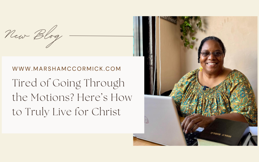 Tired of Going Through the Motions? Here’s How to Truly Live for Christ
