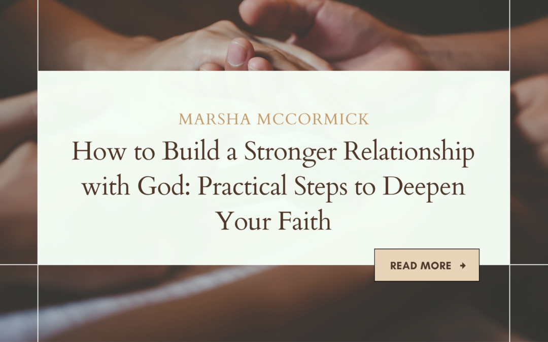 7 Powerful Ways to Build a Stronger Relationship with God Today
