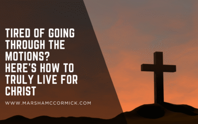 Tired of Going Through the Motions? Here’s How to Truly Live for Christ